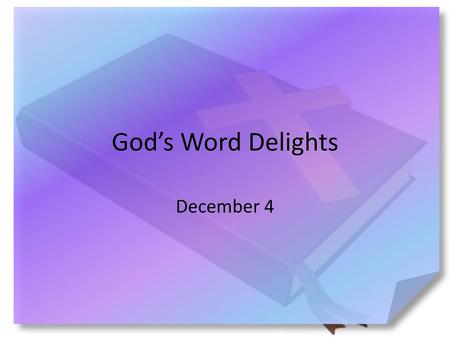 God’s Word Delights December 4.