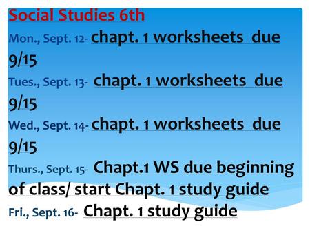 Social Studies 6th Mon. , Sept. 12- chapt. 1 worksheets due 9/15 Tues