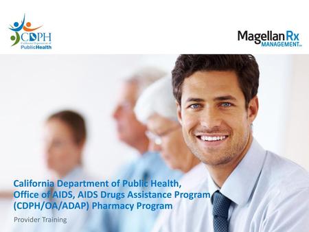 California Department of Public Health, Office of AIDS, AIDS Drugs Assistance Program (CDPH/OA/ADAP) Pharmacy Program Provider Training.