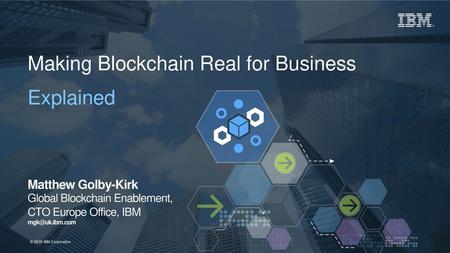 Making Blockchain Real for Business Explained