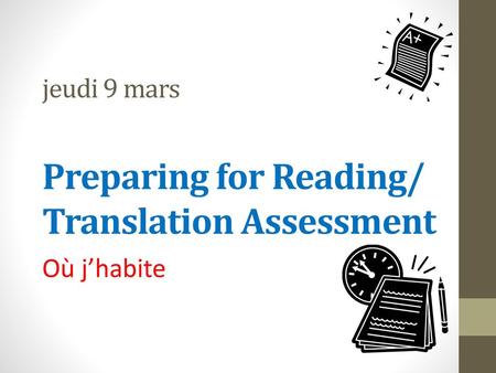 jeudi 9 mars Preparing for Reading/ Translation Assessment