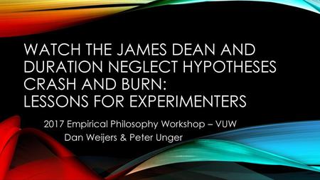 2017 Empirical Philosophy Workshop – VUW Dan Weijers & Peter Unger