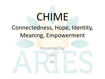 CHIME Connectedness, Hope, Identity, Meaning, Empowerment