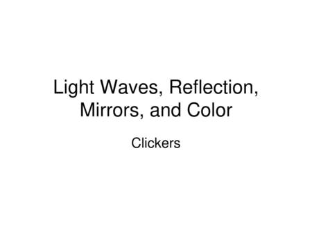 Light Waves, Reflection, Mirrors, and Color