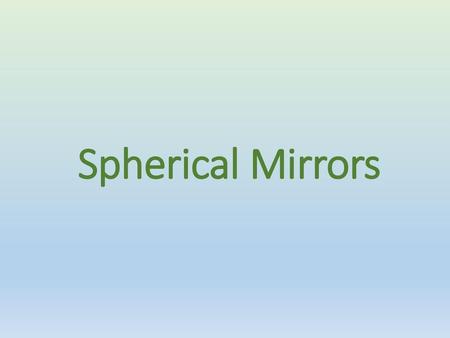 Spherical Mirrors.