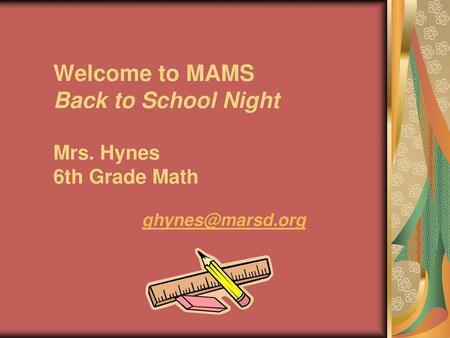 Welcome to MAMS Back to School Night Mrs. Hynes 6th Grade Math
