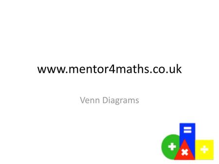 Www.mentor4maths.co.uk Venn Diagrams.