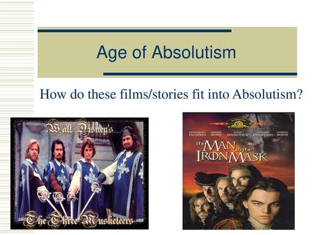 Age of Absolutism How do these films/stories fit into Absolutism?