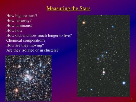 Measuring the Stars How big are stars? How far away? How luminous?