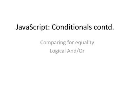JavaScript: Conditionals contd.