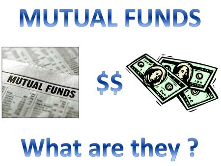 MUTUAL FUNDS $$ What are they ?.