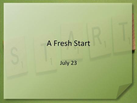 A Fresh Start July 23.
