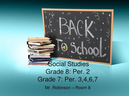 Social Studies Grade 8: Per. 2 Grade 7: Per. 3,4,6,7