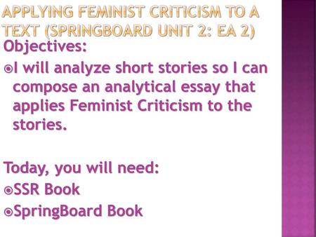 Applying Feminist criticism to a TEXT (SpringBOard Unit 2: EA 2)