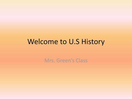 Welcome to U.S History Mrs. Green’s Class.