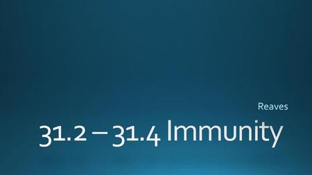 Reaves 31.2 – 31.4 Immunity.