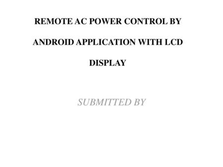 REMOTE AC POWER CONTROL BY ANDROID APPLICATION WITH LCD DISPLAY