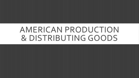 American production & Distributing Goods