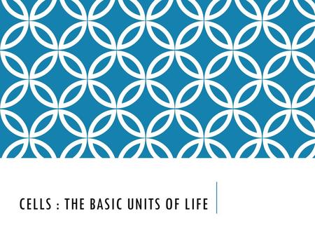 Cells : The Basic Units of Life