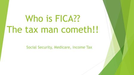 Who is FICA?? The tax man cometh!!