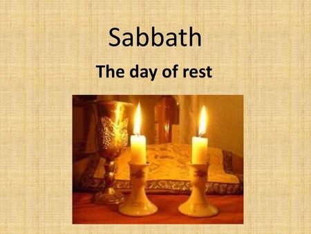 Sabbath The day of rest.