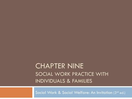 Chapter Nine Social Work Practice with Individuals & Families
