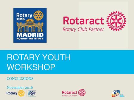 ROTARY YOUTH WORKSHOP CONCLUSIONS November 2016 1 1.