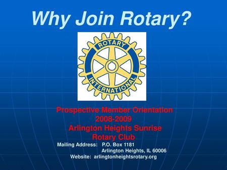 Why Join Rotary? Prospective Member Orientation Rotary Club