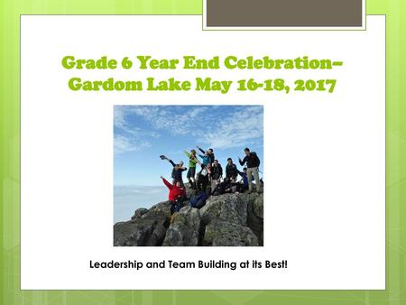 Grade 6 Year End Celebration– Gardom Lake May 16-18, 2017