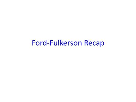 Ford-Fulkerson Recap.