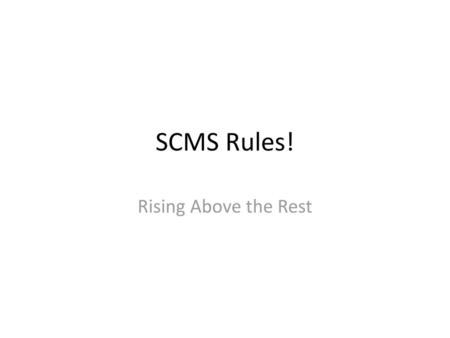 SCMS Rules! Rising Above the Rest.