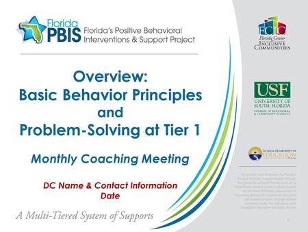 Overview: Basic Behavior Principles and Problem-Solving at Tier 1 Monthly Coaching Meeting DC Name & Contact Information Date Remember: All items.