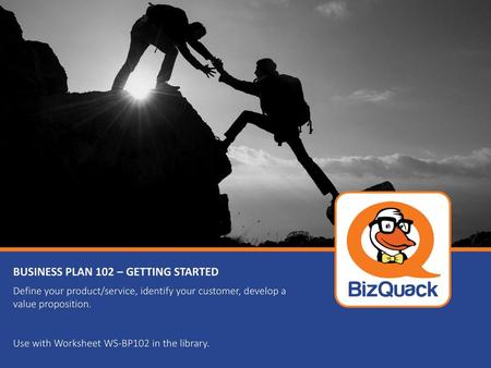 BUSINESS PLAN 102 – GETTING STARTED