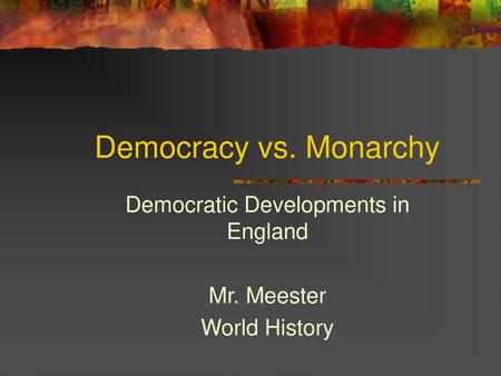 Democratic Developments in England Mr. Meester World History