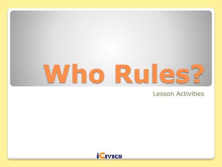 Who Rules? Lesson Activities.