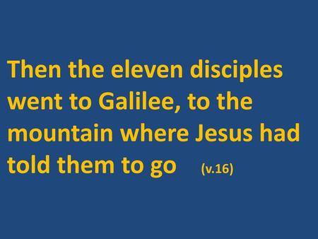 The Great Commission All authority in heaven and on earth has been given to me. Therefore go and make disciples of all nations, baptizing them in the name.