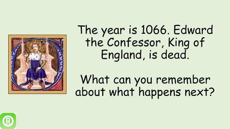 The year is Edward the Confessor, King of England, is dead