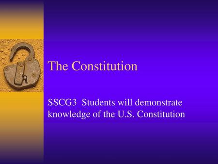SSCG3 Students will demonstrate knowledge of the U.S. Constitution