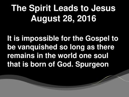 The Spirit Leads to Jesus August 28, 2016