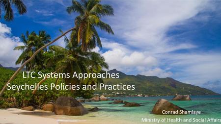 LTC Systems Approaches Seychelles Policies and Practices