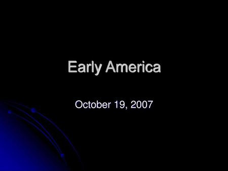 Early America October 19, 2007.