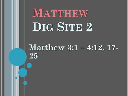 Matthew Dig Site 2 Matthew 3:1 – 4:12, 17- 25.