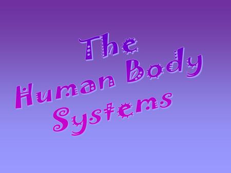 The Human Body Systems.