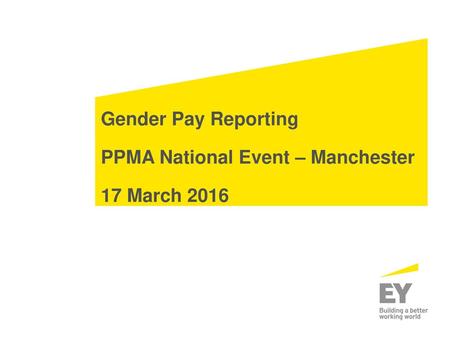 Gender Pay Reporting PPMA National Event – Manchester 17 March 2016