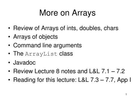 More on Arrays Review of Arrays of ints, doubles, chars