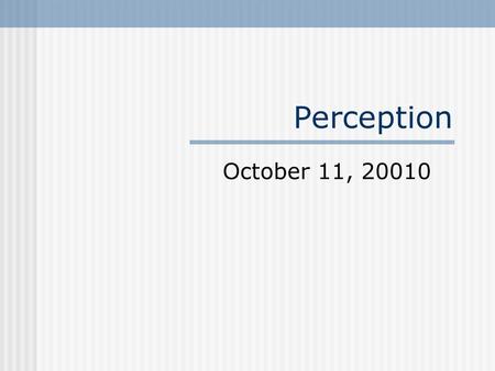 Perception October 11, 20010.