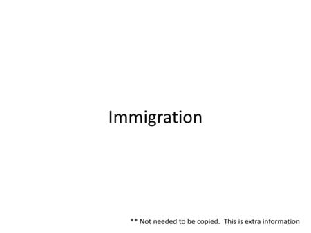 Immigration ** Not needed to be copied. This is extra information.
