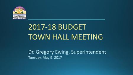 BUDGET TOWN HALL MEETING Dr. Gregory Ewing, Superintendent