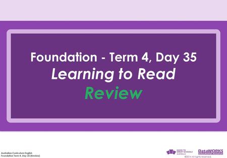 Foundation - Term 4, Day 35 Learning to Read Review.