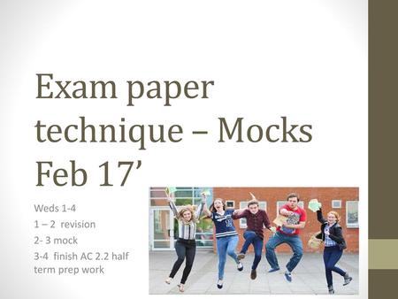 Exam paper technique – Mocks Feb 17’